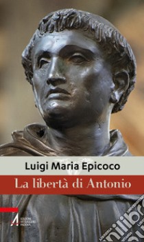 La libertà di Antonio libro di Epicoco Luigi Maria