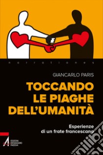 Toccando le piaghe dell'umanità. Esperienze di un frate francescano libro di Paris Giancarlo