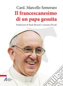 Il francescanesimo di un papa gesuita libro di Semeraro Marcello