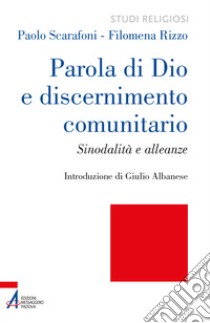 Parola di Dio e discernimento comunitario. Sinodalità e alleanze libro di Rizzo Filomena; Scarafoni Paolo