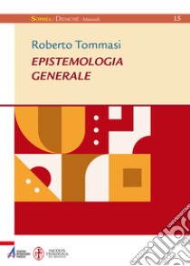 Epistemologia generale. Ediz. plastificata libro di Tommasi Roberto