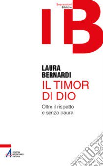 Il timor di Dio. Oltre il rispetto e senza paura libro di Bernardi Laura