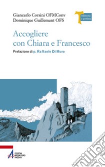 Accogliere con Chiara e Francesco libro di Guillemant Dominique; Corsini Giancarlo