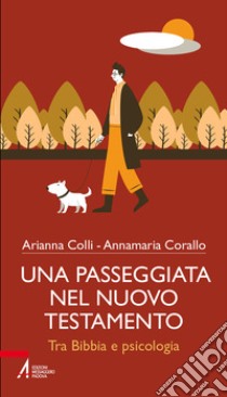 Una passeggiata nel Nuovo testamento. Tra Bibbia e psicologia libro di Colli Arianna; Corallo Annamaria