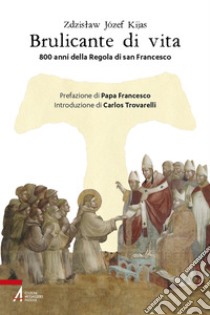 Brulicante di vita. 800 anni della regola di san Francesco libro di Kijas Zdzislaw Józef