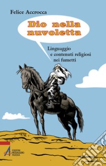 Dio nella nuvoletta. Linguaggio e contenuti religiosi nei fumetti libro di Accrocca Felice