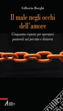 Il male negli occhi dell'amore. Cinquanta risposte sul peccato e dintorni libro di Borghi Gilberto