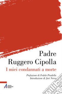 I miei condannati a morte libro di Cipolla Ruggero