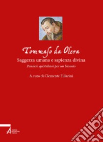 Tommaso da Olera: saggezza umana e sapienza divina. Pensieri quotidiani per un biennio libro di Fillarini Clemente