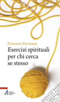 Esercizi spirituali per chi cerca se stesso libro di Farronato Francesco