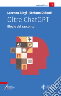 Oltre ChatGPT. Elogio del racconto libro di Biagi Lorenzo; Didonè Stefano