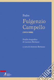 Fulgenzio Campello (1913-1998) libro di Bertazzo Luciano; Bertazzo A. (cur.)