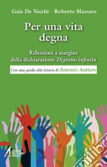 Per una vita degna. Riflessioni a margine della dichiarazione «Dignitas infinita» libro di De Vecchi Gaia; Massaro Roberto