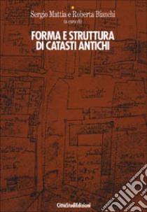 Forma e struttura di catasti antichi libro di Mattia S. (cur.); Bianchi R. (cur.)