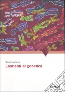 Elementi di genetica libro di Sari Gorla Mirella