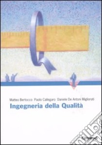 Ingegneria della qualità libro di Bertocco Matteo; Callegaro Paolo; De Antoni Miglioratri Daniele