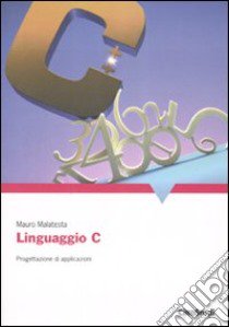 Linguaggio C. Progettazione di applicazioni libro di Malatesta Mauro