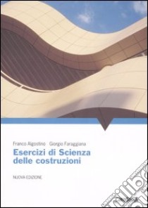 Esercizi di scienza delle costruzioni libro di Algostino Franco; Faraggiana Giorgio