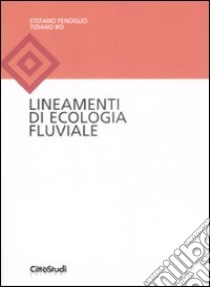 Lineamenti di ecologia fluviale libro di Fenoglio Stefano; Bo Tiziano