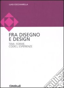 Disegno e design. Temi, forme, codici, esperienze libro di Cocchiarella Luigi