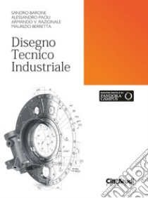 Disegno tecnico industriale libro di Barone Sandro; Poli Alessandro; Razionale Armando V.