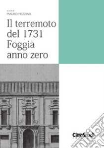 Il terremoto del 1731. Foggia anno zero libro di Mezzina M. (cur.)