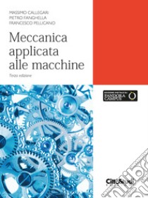 Meccanica applicata alle macchine. Con estensione online libro di Callegari Massimo; Fanghella Pietro; Pellicano Francesco