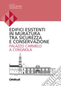 Edifici esistenti in muratura tra sicurezza e conservazione. Palazzo Carmelo a Cerignola libro di Mezzina M. (cur.); Uva G. (cur.)