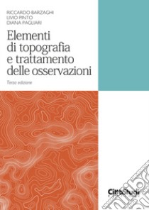 Elementi di topografia e trattamento delle osservazioni libro di Barzaghi Riccardo; Pinto Livio; Pagliari Diana