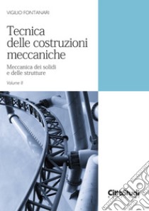 Tecnica delle costruzioni meccaniche. Vol. 2: Meccanica dei solidi e delle strutture libro di Fontanari Vigilio