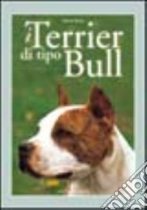 I Terrier di tipo Bull libro di Rossi Valeria