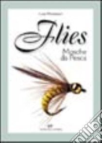 Flies. Mosche da pesca libro di Montanari Luca