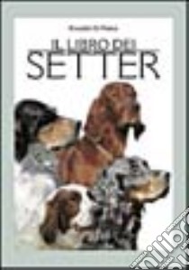 Il libro dei setter libro di Di Palma Rossella