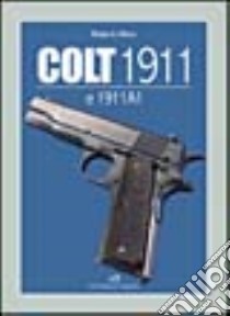 Colt 1911 e 1911 A1 libro di Allara Roberto