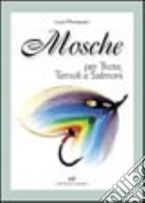 Mosche. Per trote, temoli e salmoni libro di Montanari Luca