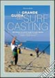 La grande guida del surf casting. 500 itinerari di pesca lungo le coste italiane. 50 itinerari speciali in Corsica, Croazia e Costa Azzurra libro di Marfè Mimmo