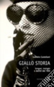 Giallo storia. Enigmi, intrighi e delitti del '900 libro di Castellani Leandro