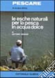 Le esche naturali per la pesca in acqua dolce libro di Brandi Antonio