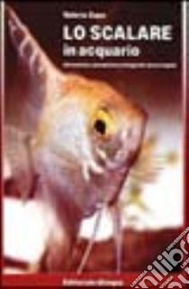 Lo scalare in acquario libro di Zupo Valerio