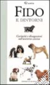 Fido e dintorni. Curiosità e divagazioni sull'universo canino libro di Quarta Lorena