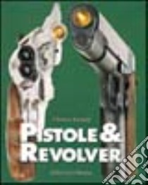 Pistole & revolver libro di Kindahl Krister