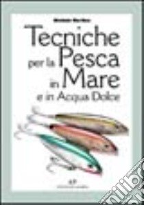 Tecniche per la pesca in mare e in acqua dolce libro di Morlino Michele