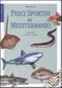 Pesci sportivi del Mediterraneo. Abitudini e tecniche di pesca libro di Lia Andrea