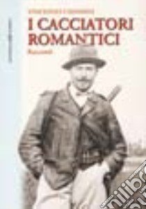 I cacciatori romantici libro di Chianini Vincenzo