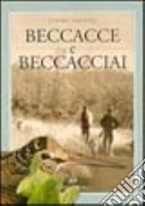 Beccacce e beccacciai libro di Garavini Ettore