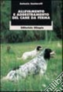 Allevamento e addestramento del cane da ferma libro di Santarelli Antonio