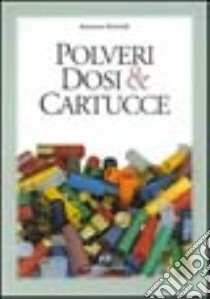 Polveri, dosi e cartucce libro di Granelli Antonio