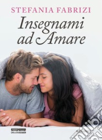 Insegnami ad amare libro di Fabrizi Stefania