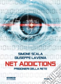 Net addictions. Prigionieri della rete libro di Lavenia Giuseppe; Scala Simone