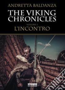 L'incontro. Viking chronicles. Vol. 1 libro di Baldanza Andretta